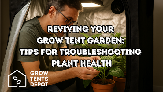 Reviving Your Grow Tent Garden: Tips for Troubleshooting Plant Health